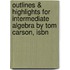 Outlines & Highlights For Intermediate Algebra By Tom Carson, Isbn