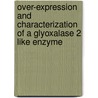 Over-Expression And Characterization Of A Glyoxalase 2 Like Enzyme door Pattraranee Limphong
