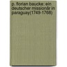 P. Florian Baucke: Ein deutscher Missionär in Paraguay(1749-1768) by Bingmann Augustin