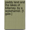 Paddy Land and the Lakes of Killarney. By a Wykehamist. [F. Gale.] by Unknown