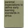 Parental Expectations To Define Early Learning Standards in Africa by Godfrey Ejuu