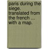 Paris During the Siege. Translated from the French ... with a Map. door Francisque Sarcey