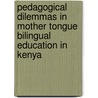 Pedagogical Dilemmas In Mother Tongue Bilingual Education In Kenya door Judith Awuor Ologi