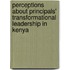 Perceptions About Principals' Transformational Leadership in Kenya
