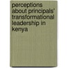 Perceptions About Principals' Transformational Leadership in Kenya by Nzivu Elizabeth Nduku