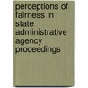 Perceptions of Fairness in State Administrative Agency Proceedings by Christopher Mcneil