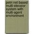 Petri Net based Multi-Elevator System with Multi-Agent Environment