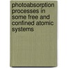 Photoabsorption Processes in Some Free and Confined Atomic Systems door Hari R. Varma