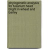 Phylogenetic Analysis for Fusarium Head Blight in Wheat and Barley door Kavita Goswami