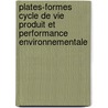 Plates-formes cycle de vie produit et performance environnementale door Stéphane Talbot
