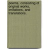 Poems, consisting of original works, imitations, and translations. by John Penn