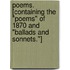 Poems. [Containing the "Poems" of 1870 and "Ballads and Sonnets."]