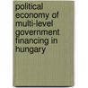 Political Economy of  Multi-Level Government  Financing in Hungary door Judit Kalman
