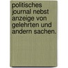 Politisches Journal nebst Anzeige von gelehrten und andern Sachen. door Onbekend