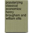 Popularizing Classical Economics: Henry Brougham and William Ellis