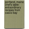 Portland, Maine Chef's Table: Extraordinary Recipes from Casco Bay door Margaret Hathaway