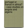 Portugal or France in Africa? - Case Studies on Angola and Algeria by Ibrahim Abdel-Ati