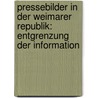 Pressebilder in der Weimarer Republik: Entgrenzung der Information door Konrad Dussel
