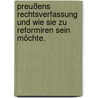 Preußens Rechtsverfassung und wie Sie zu reformiren sein möchte. door C.F. Koch