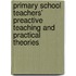 Primary School Teachers' Preactive Teaching and Practical Theories