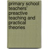 Primary School Teachers' Preactive Teaching and Practical Theories by Durmus Ekiz