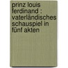 Prinz Louis Ferdinand : Vaterländisches Schauspiel in fünf Akten by Jacobi