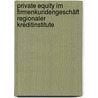 Private Equity im Firmenkundengeschäft regionaler Kreditinstitute by Thomas Bredeck