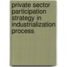Private sector participation strategy in industrialization process door Abdullahi Hussaini