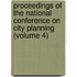 Proceedings of the National Conference on City Planning (Volume 4)