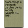 Proceedings of the North Carolina Dental Society (Volume 40, 1914) by North Carolina Dental Society