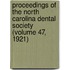 Proceedings of the North Carolina Dental Society (Volume 47, 1921)