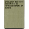 Production des Huiles Essentielles de l'Armoise Blanche en Tunisie by Mighri Hédi