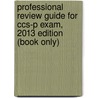 Professional Review Guide For Ccs-p Exam, 2013 Edition (book Only) door Patricia Schnering