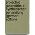 Projective Geometrie: In Synthetischer Behandlung (German Edition)