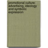 Promotional Culture: Advertising, Ideology and Symbolic Expression door Andrew Wernick