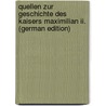 Quellen Zur Geschichte Des Kaisers Maximilian Ii. (German Edition) by Koch Mathias