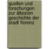 Quellen und Forschungen zur ältesten Geschichte der Stadt Florenz