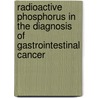 Radioactive Phosphorus in the Diagnosis of Gastrointestinal Cancer by Robert S. Nelson