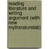 Reading Literature and Writing Argument (with New MyLiteratureLab)
