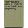 Ready Readers, Stage 3, Book 16, Three Little Kittens, Single Copy by Modern Curriculum Press