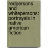 Redpersons and Whitepersons: Portrayals in Native American Fiction by Asebrit Sundquist