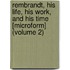 Rembrandt, His Life, His Work, and His Time [Microform] (Volume 2)