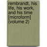 Rembrandt, His Life, His Work, and His Time [Microform] (Volume 2) door Emile Michel