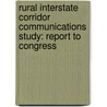 Rural Interstate Corridor Communications Study: Report to Congress by United States Government