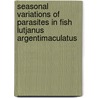 Seasonal Variations Of Parasites In Fish Lutjanus Argentimaculatus door Dr. Rizwana A.G.