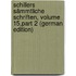 Schillers Sämmtliche Schriften, Volume 15,part 2 (German Edition)