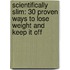 Scientifically Slim: 30 Proven Ways to Lose Weight and Keep It Off