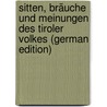 Sitten, Bräuche Und Meinungen Des Tiroler Volkes (German Edition) door Vinzenz Zingerle Ignaz
