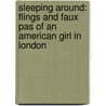 Sleeping Around: Flings And Faux Pas Of An American Girl In London door Catherine Townsend