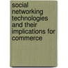 Social Networking Technologies and Their Implications for Commerce door Tom Page